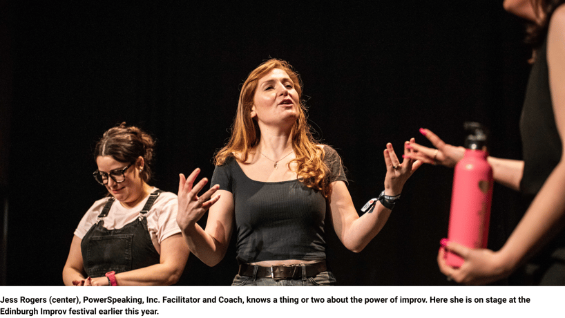 Bod Jess Rogers (center), PowerSpeaking, Inc. Facilitator and Coach, knows a thing or two about the power of improv. Here she is on stage at the Edinburgh Improv festival earlier this year.y (5)